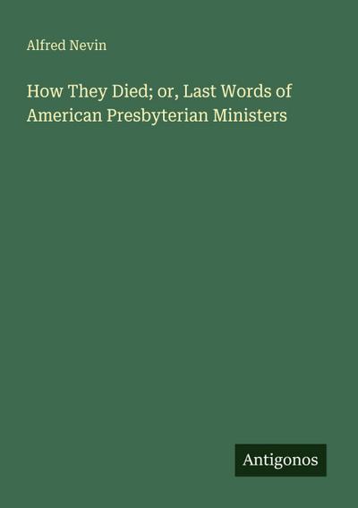 How They Died; or, Last Words of American Presbyterian Ministers