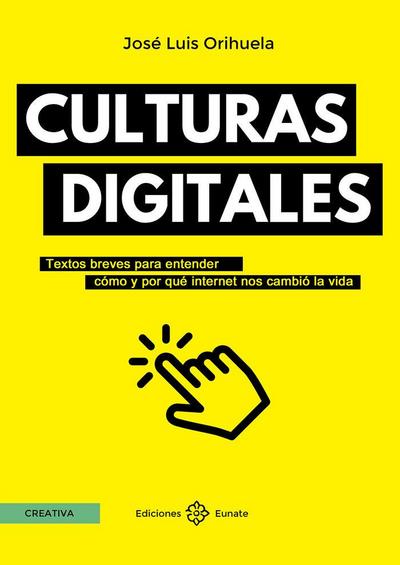 Culturas digitales: Textos breves para entender cómo y por qué internet nos cambió la vida