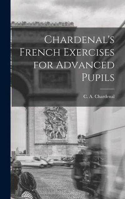 Chardenal’s French Exercises for Advanced Pupils