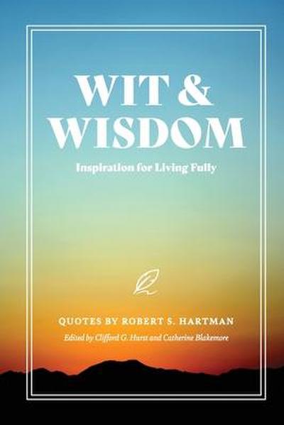Wit and Wisdom: Inspiration for Living Fully