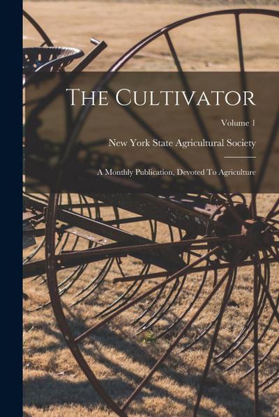 The Cultivator: A Monthly Publication, Devoted To Agriculture; Volume 1