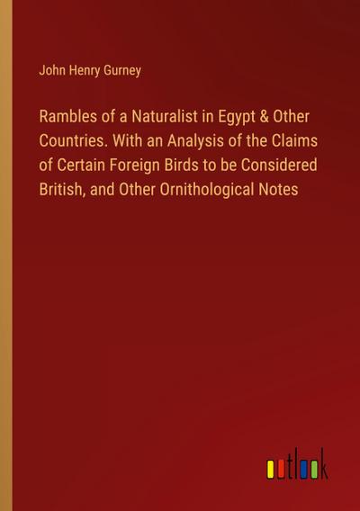 Rambles of a Naturalist in Egypt & Other Countries. With an Analysis of the Claims of Certain Foreign Birds to be Considered British, and Other Ornithological Notes