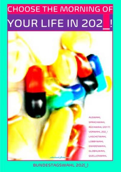 BUNDESTAGSWAHL 202(_) CHOOSE THE MORNING OF YOUR LIFE IN 202_!