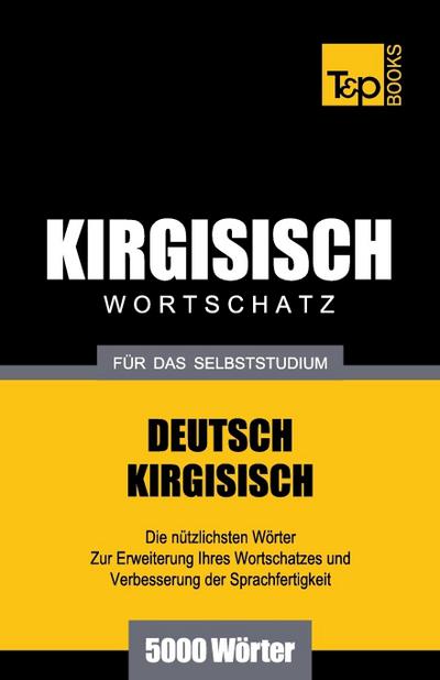 Wortschatz Deutsch-Kirgisisch für das Selbststudium - 5000 Wörter