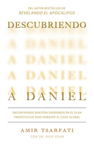 Descubriendo a Daniel. Encontrando Nuestra Esperanza En El Plan Profético de Dios Durante El Caos Global / Discovering Daniel