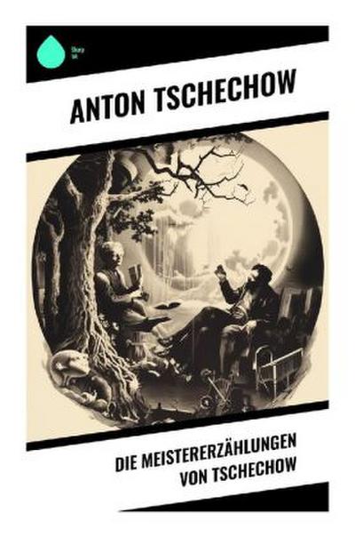 Die Meistererzählungen von Tschechow