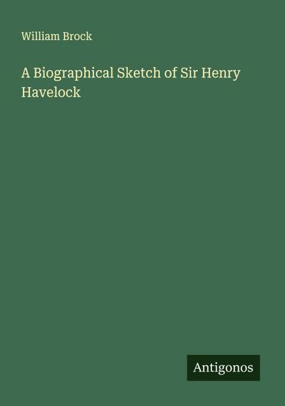 A Biographical Sketch of Sir Henry Havelock