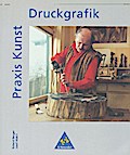 Praxis Kunst - Sekundarstufe II: Praxis Kunst: Druckgrafik