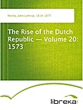 The Rise of the Dutch Republic - Volume 20: 1573 - John Lothrop Motley