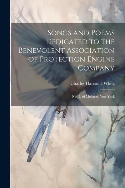 Songs and Poems Dedicated to the Benevolent Association of Protection Engine Company