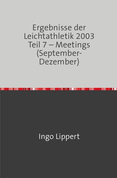 Ergebnisse der Leichtathletik 2003 Teil 7 - Meetings (September-Dezember)
