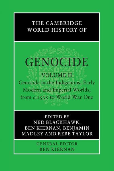 The Cambridge World History of Genocide: Volume 2, Genocide in the Indigenous, Early Modern and Imperial Worlds, from C.1535 to World War One