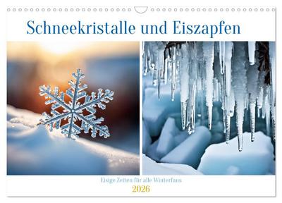Schneekristalle und Eiszapfen Eisige Zeiten für alle Winterfans (Wandkalender 2026 DIN A3 quer), CALVENDO Monatskalender