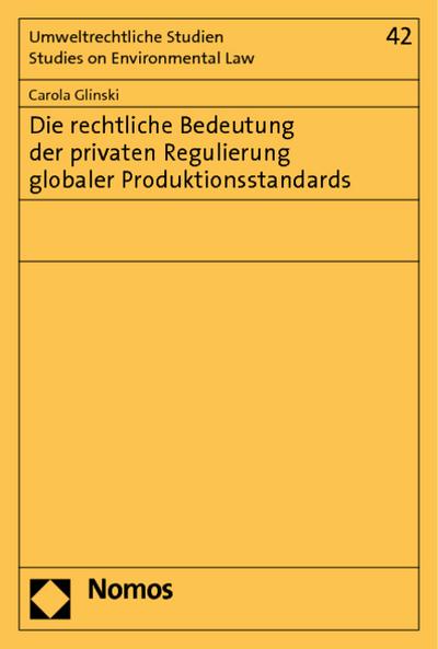 Die rechtliche Bedeutung der privaten Regulierung globaler Produktionsstandards