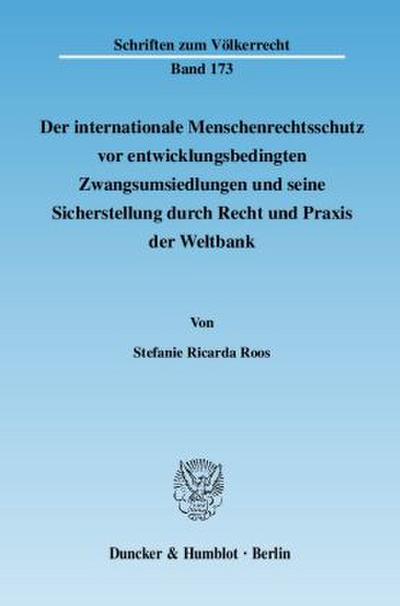Der internationale Menschenrechtsschutz vor entwicklungsbedingten Zwangsumsiedlungen und seine Sicherstellung durch Recht und Praxis der Weltbank.