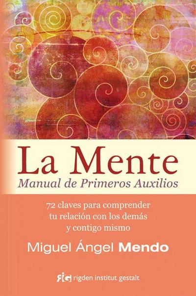 La mente : manual de primeros auxilios : 72 claves para comprender tu relación con los demás y contigo mismo