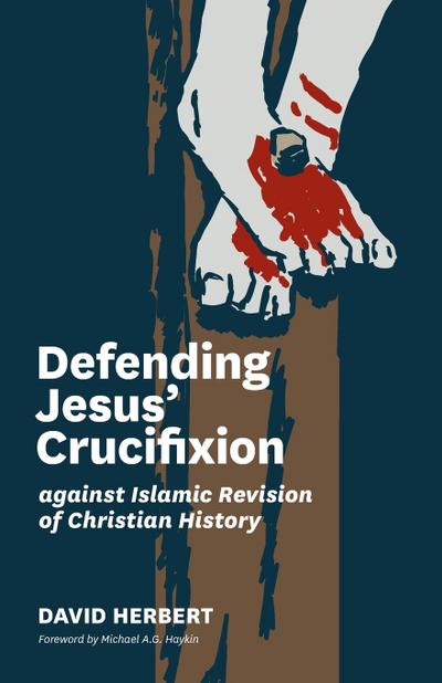 Defending Jesus’ Crucifixion against Islamic Revision of Christian History