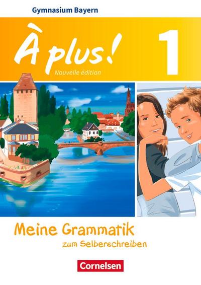 À plus! Band 1: 6. Jahrgangsstufe - Bayern - Meine Grammatik zum Selberschreiben