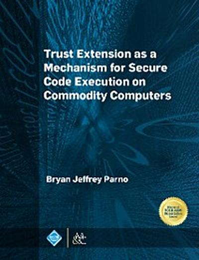 Trust Extension as a Mechanism for Secure Code Execution on Commodity Computers