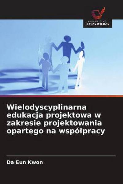 Wielodyscyplinarna edukacja projektowa w zakresie projektowania opartego na wspó¿pracy