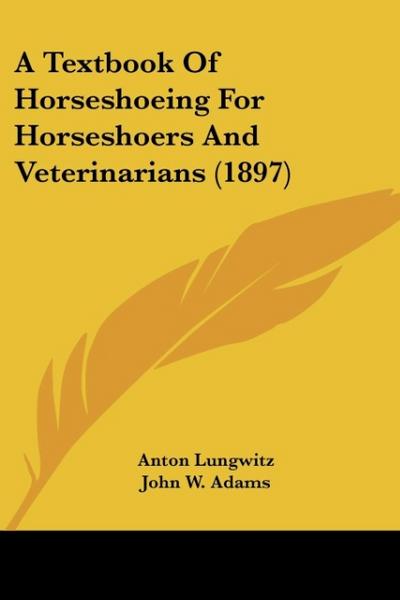 A Textbook of Horseshoeing for Horseshoers and Veterinarians (1897)