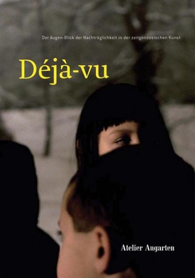 Deja-Vu. Der Augen-Blick der Nachträglichkeit  in der zeitgenössischen Kunst