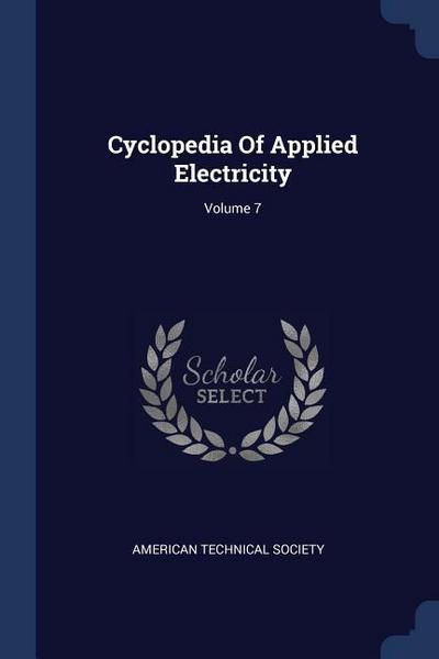 Cyclopedia Of Applied Electricity; Volume 7