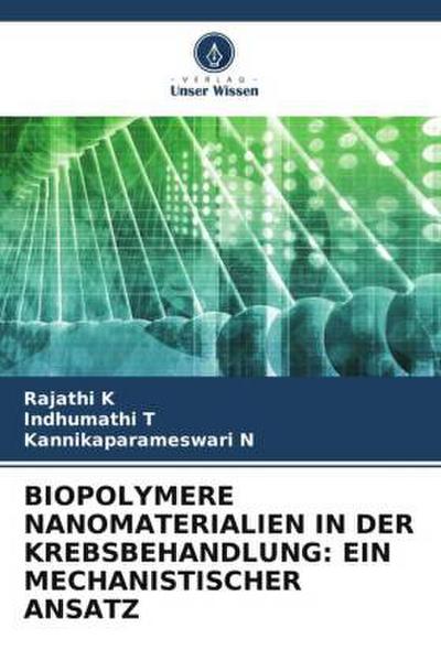 BIOPOLYMERE NANOMATERIALIEN IN DER KREBSBEHANDLUNG: EIN MECHANISTISCHER ANSATZ