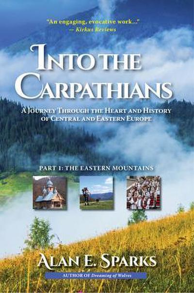 Into the Carpathians: A Journey Through the Heart and History  of Central and Eastern Europe (Part 1