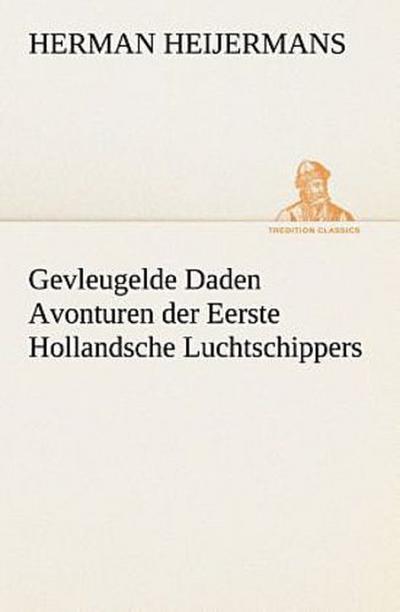 Gevleugelde Daden Avonturen der Eerste Hollandsche Luchtschippers