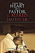 From the Heart of a Pastor, J. Alfred Smith Sr.