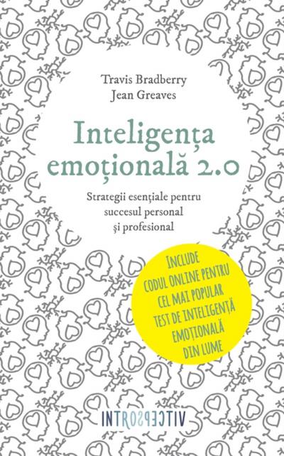 Inteligența emoțională 2.0. Strategii esențiale pentru succesul personal și profesional