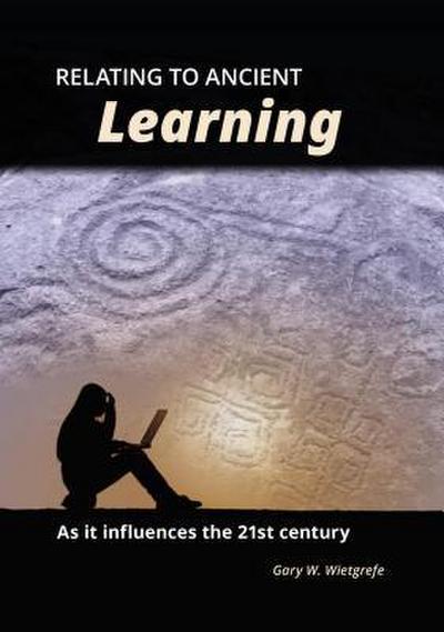 Relating to Ancient Learning: As It Influences the 21st Century