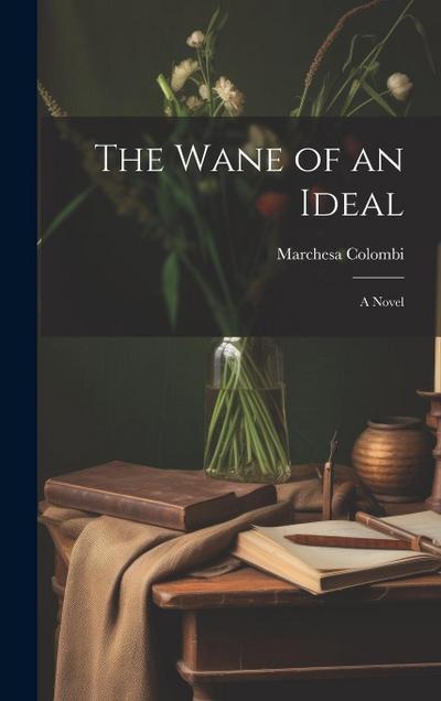 The Wane of an Ideal; A Novel