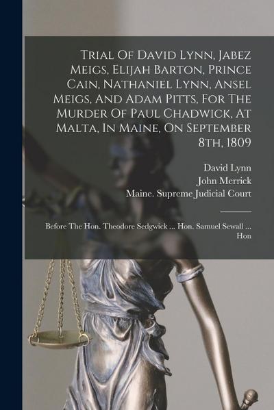 Trial Of David Lynn, Jabez Meigs, Elijah Barton, Prince Cain, Nathaniel Lynn, Ansel Meigs, And Adam Pitts, For The Murder Of Paul Chadwick, At Malta