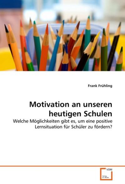 Motivation an unseren heutigen Schulen - Frank Frühling