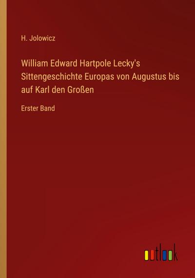 William Edward Hartpole Lecky’s Sittengeschichte Europas von Augustus bis auf Karl den Großen