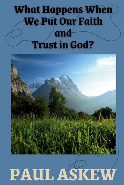 What Happens When We Put Our Faith and Trust in God (Latest Edition)