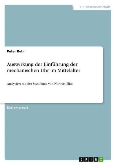 Auswirkung der Einführung der mechanischen Uhr im Mittelalter - Peter Behr