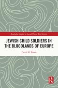 Jewish Child Soldiers in the Bloodlands of Europe