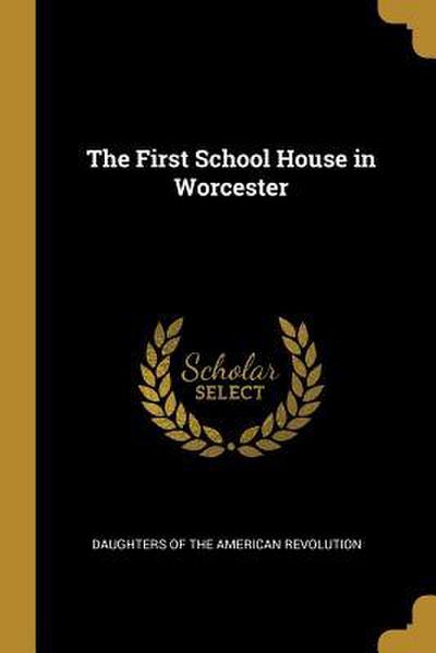 The First School House in Worcester