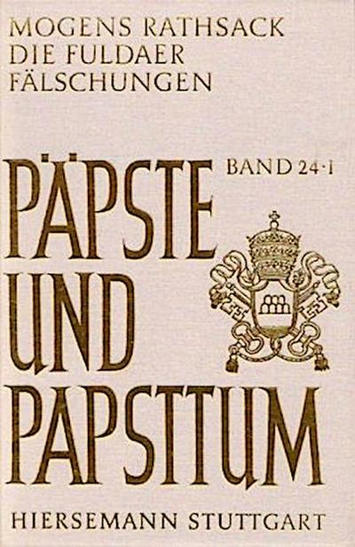 Die Fuldaer Fälschungen. Eine rechtshistorische Analyse der päpstlichen Privilegien des Klosters Fulda von 751 bis ca. 1158