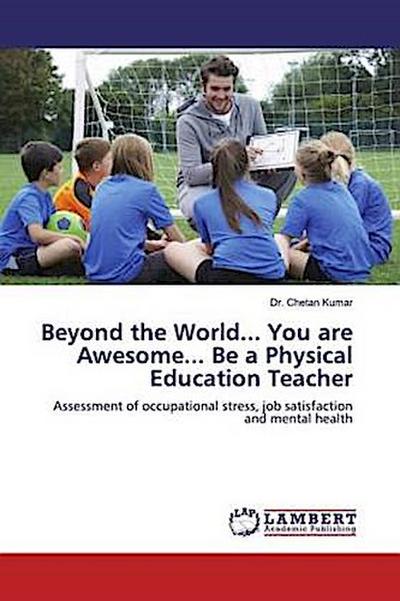Beyond the World... You are Awesome... Be a Physical Education Teacher