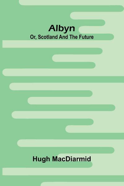 Albyn; Or, Scotland And The Future