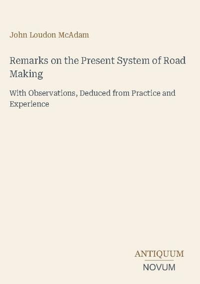 Remarks on the Present System of Road Making