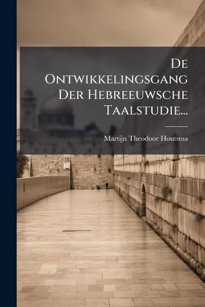 De Ontwikkelingsgang Der Hebreeuwsche Taalstudie...