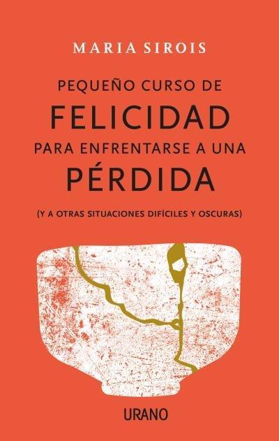 Un Pequeño Curso de Felicidad Para Enfrentar Una Perdida