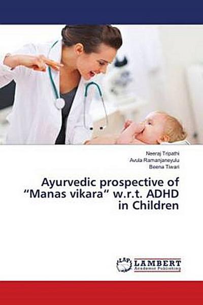 Ayurvedic prospective of "Manas vikara" w.r.t. ADHD in Children