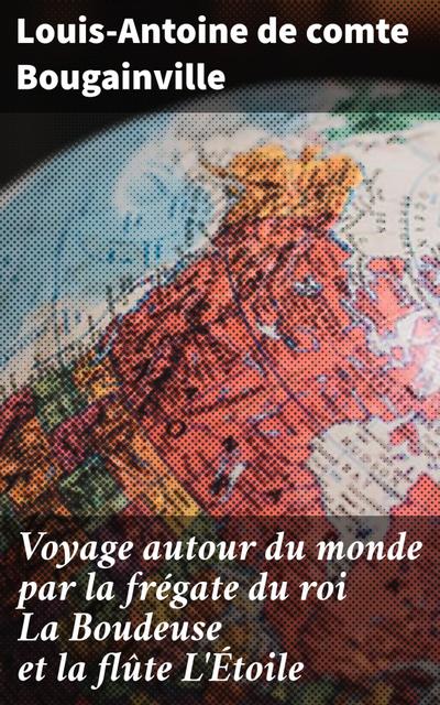 Voyage autour du monde par la frégate du roi La Boudeuse et la flûte L’Étoile