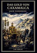 Jakob Wassermann: Das Gold von Caxamalca. Vollstän